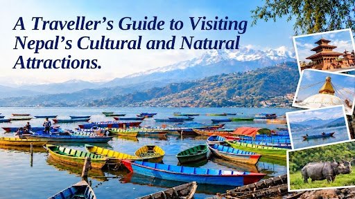 A Traveller’s Guide to Visiting Nepal’s Cultural and Natural Attractions